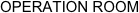 OPERATION ROOM